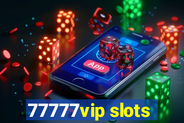 77777vip slots